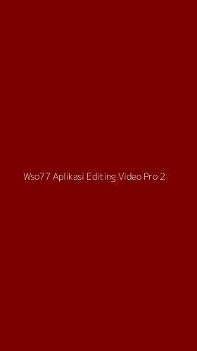 Tampilan Antarmuka Aplikasi Wso77 Aplikasi Editing Video Pro - 2