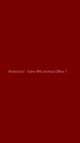 Tampilan Antarmuka Aplikasi Wtobetslot - Game RPG Android Offline - 1