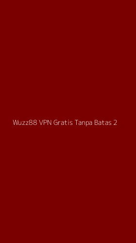 Tampilan Antarmuka Aplikasi Wuzz88 Vpn Gratis Tanpa Batas - 2