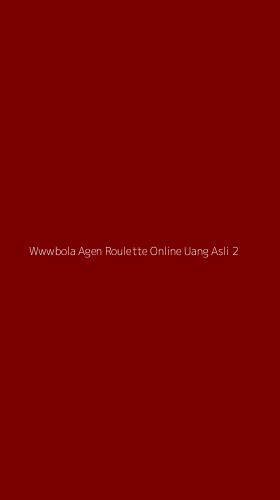 Tampilan Antarmuka Aplikasi Wwwbola Agen Roulette Online Uang Asli - 2