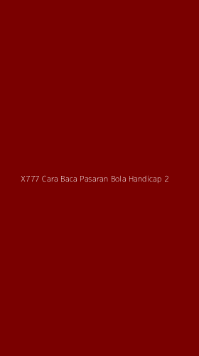 Tampilan Antarmuka Aplikasi X777 Cara Baca Pasaran Bola Handicap - 2