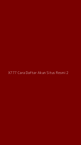 Tampilan Antarmuka Aplikasi X777 Cara Daftar Akun Situs Resmi - 2