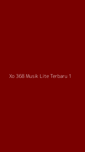 Tampilan Antarmuka Aplikasi Xo 368 Musik Lite Terbaru - 1