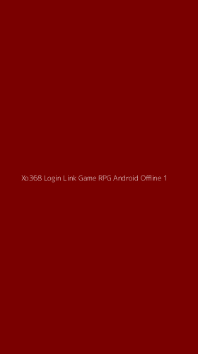 Tampilan Antarmuka Aplikasi Xo368 Login Link Game Rpg Android Offline - 1