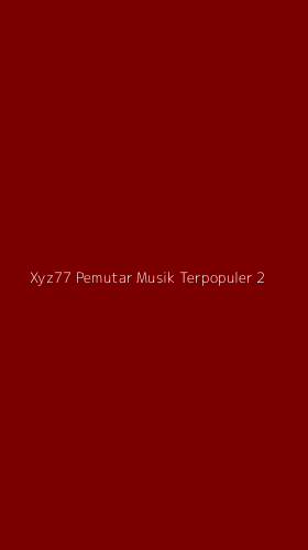 Tampilan Antarmuka Aplikasi Xyz77 Pemutar Musik Terpopuler - 2