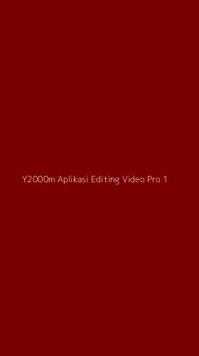 Tampilan Antarmuka Aplikasi Y2000m Aplikasi Editing Video Pro - 1