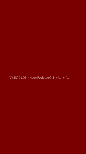 Tampilan Antarmuka Aplikasi Yakin77 Login Agen Roulette Online Uang Asli - 1