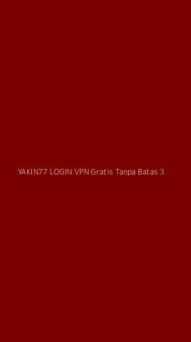 Tampilan Antarmuka Aplikasi Yakin77 Login Vpn Gratis Tanpa Batas - 3