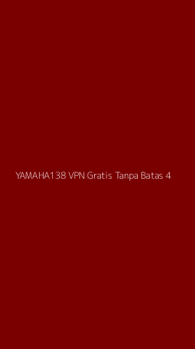 Tampilan Antarmuka Aplikasi Yamaha138 Vpn Gratis Tanpa Batas - 4