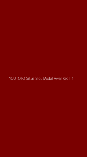 Tampilan Antarmuka Aplikasi Youtoto Situs Slot Modal Awal Kecil - 1