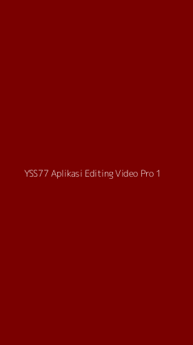 Tampilan Antarmuka Aplikasi Yss77 Aplikasi Editing Video Pro - 1