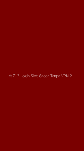 Tampilan Antarmuka Aplikasi Ya713 Login Slot Gacor Tanpa Vpn - 2