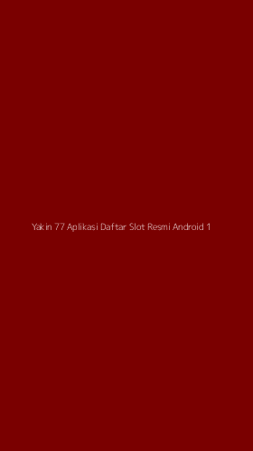 Tampilan Antarmuka Aplikasi Yakin 77 Aplikasi Daftar Slot Resmi Android - 1
