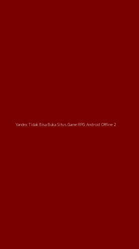 Tampilan Antarmuka Aplikasi Yandex Tidak Bisa Buka Situs Game Rpg Android Offline - 2