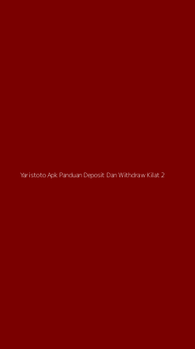 Tampilan Antarmuka Aplikasi Yaristoto Apk Panduan Deposit Dan Withdraw Kilat - 2