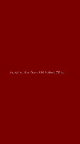 Tampilan Antarmuka Aplikasi Yatogel Aplikasi Game Rpg Android Offline - 1