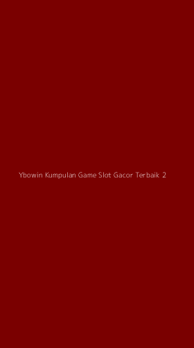 Tampilan Antarmuka Aplikasi Ybowin Kumpulan Game Slot Gacor Terbaik - 2