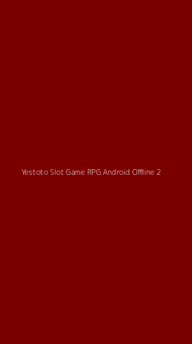 Tampilan Antarmuka Aplikasi Yestoto Slot Game Rpg Android Offline - 2