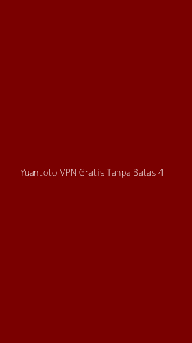Tampilan Antarmuka Aplikasi Yuantoto Vpn Gratis Tanpa Batas - 4