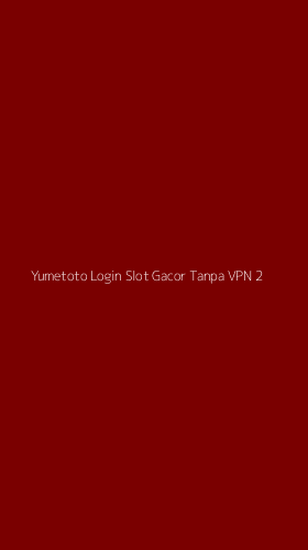 Tampilan Antarmuka Aplikasi Yumetoto Login Slot Gacor Tanpa Vpn - 2