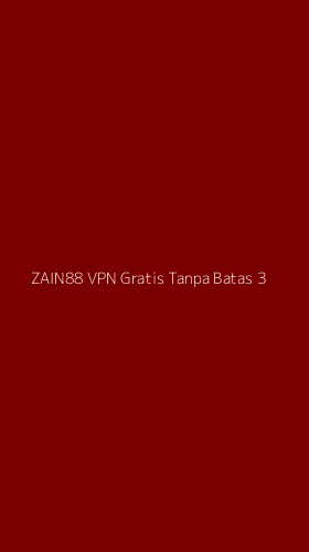 Tampilan Antarmuka Aplikasi Zain88 Vpn Gratis Tanpa Batas - 3