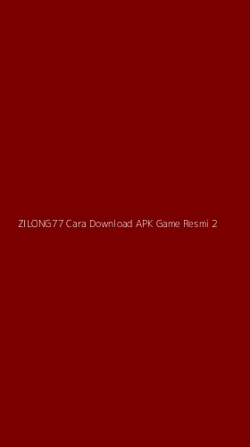 Tampilan Antarmuka Aplikasi Zilong77 Cara Download Apk Game Resmi - 2