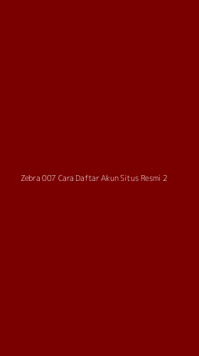 Tampilan Antarmuka Aplikasi Zebra 007 Cara Daftar Akun Situs Resmi - 2