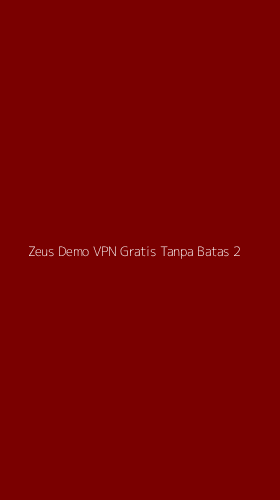 Tampilan Antarmuka Aplikasi Zeus Demo Vpn Gratis Tanpa Batas - 2