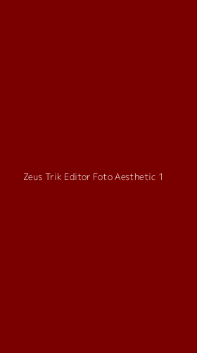 Tampilan Antarmuka Aplikasi Zeus Trik Editor Foto Aesthetic - 1
