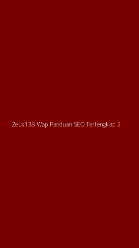 Tampilan Antarmuka Aplikasi Zeus138 Wap Panduan Seo Terlengkap - 2