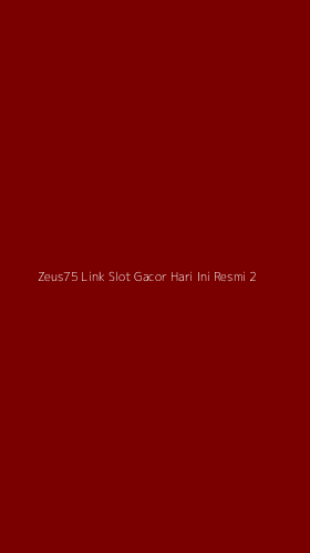 Tampilan Antarmuka Aplikasi Zeus75 Link Slot Gacor Hari Ini Resmi - 2