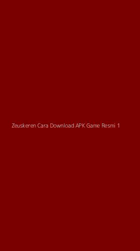 Tampilan Antarmuka Aplikasi Zeuskeren Cara Download Apk Game Resmi - 1