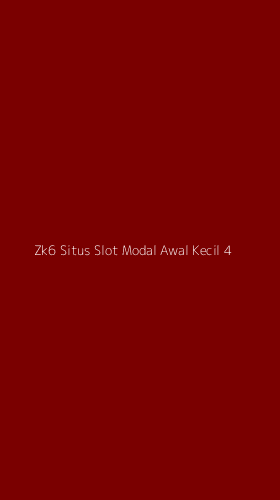 Tampilan Antarmuka Aplikasi Zk6 Situs Slot Modal Awal Kecil - 4