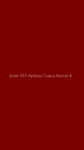 Tampilan Antarmuka Aplikasi Zoom 555 Aplikasi Cuaca Akurat - 4