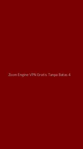 Tampilan Antarmuka Aplikasi Zoom Engine Vpn Gratis Tanpa Batas - 4
