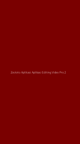Tampilan Antarmuka Aplikasi Zostoto Aplikasi Aplikasi Editing Video Pro - 2