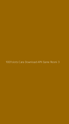 Tampilan Antarmuka Aplikasi 1001slots Cara Download Apk Game Resmi - 3