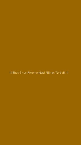 Tampilan Antarmuka Aplikasi 111bet Situs Rekomendasi Pilihan Terbaik - 1