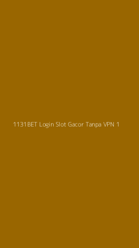 Tampilan Antarmuka Aplikasi 1131bet Login Slot Gacor Tanpa Vpn - 1
