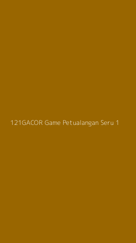 Tampilan Antarmuka Aplikasi 121gacor Game Petualangan Seru - 1