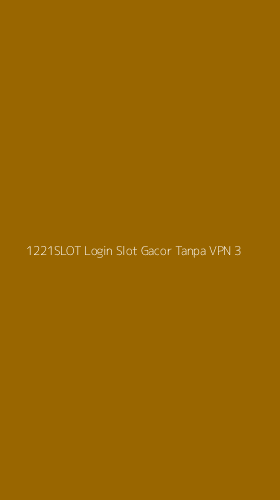 Tampilan Antarmuka Aplikasi 1221slot Login Slot Gacor Tanpa Vpn - 3