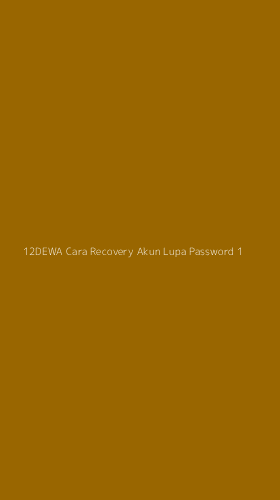 Tampilan Antarmuka Aplikasi 12dewa Cara Recovery Akun Lupa Password - 1