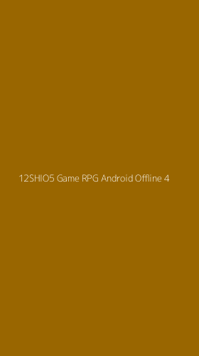Tampilan Antarmuka Aplikasi 12shio5 Game Rpg Android Offline - 4