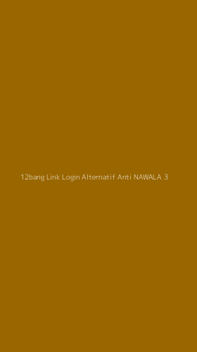 Tampilan Antarmuka Aplikasi 12bang Link Login Alternatif Anti Nawala - 3