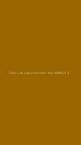 Tampilan Antarmuka Aplikasi 12bet Link Login Alternatif Anti Nawala - 3