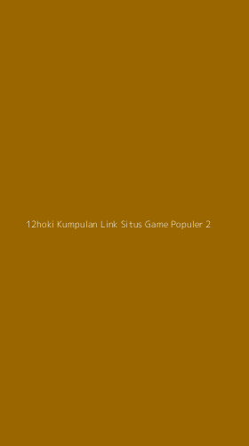 Tampilan Antarmuka Aplikasi 12hoki Kumpulan Link Situs Game Populer - 2