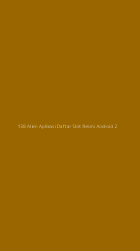 Tampilan Antarmuka Aplikasi 138 Alien Aplikasi Daftar Slot Resmi Android - 2