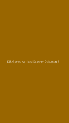 Tampilan Antarmuka Aplikasi 138 Games Aplikasi Scanner Dokumen - 3