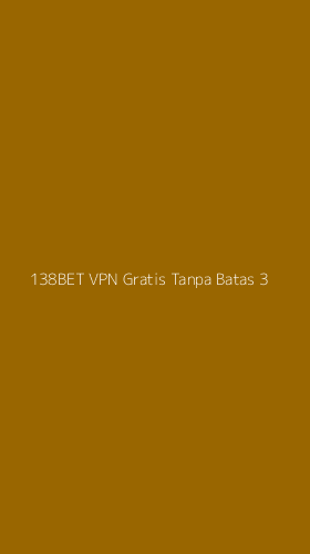 Tampilan Antarmuka Aplikasi 138bet Vpn Gratis Tanpa Batas - 3