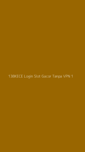 Tampilan Antarmuka Aplikasi 138kece Login Slot Gacor Tanpa Vpn - 1